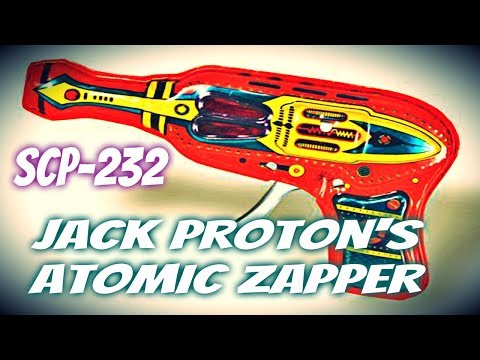 SCP Readings: SCP-232 Jack Proton&rsquo;s Atomic Zapper | object class safe | Cognitohazard / toy scp