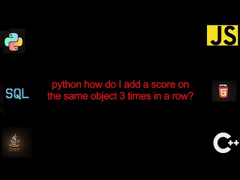 python how do I add a score on the same object 3 times in a row? [3 Solutions!]