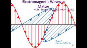 Electromagnetic Waves in Matter Propagation of E M  Wave in Linear Media