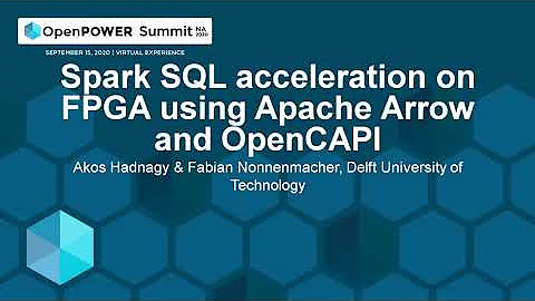 Spark SQL acceleration on FPGA using Apache Arrow and OpenCAPI - Akos Hadnagy & Fabian Nonnenmacher