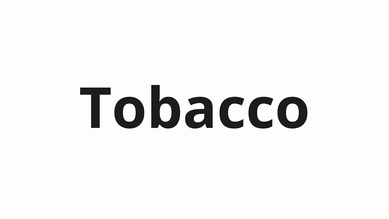 tobacco word How to pronounce Tobacco