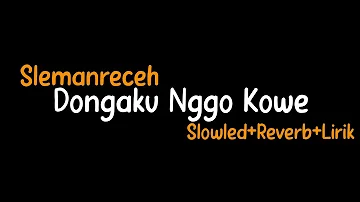 Dongaku Nggo Kowe-Slemanreceh(Slowled+Reverb+Lirik