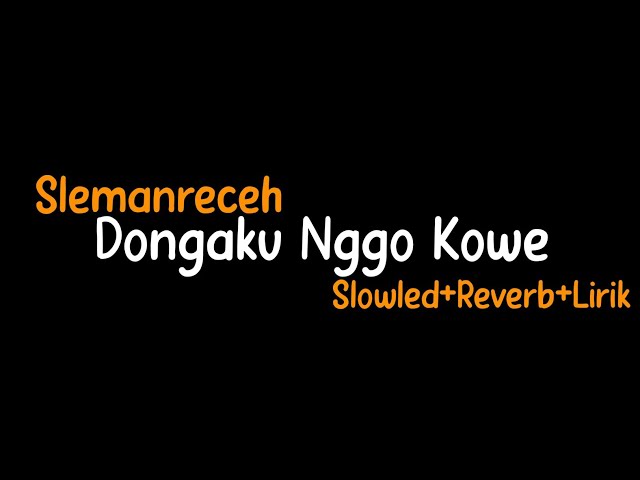Dongaku Nggo Kowe-Slemanreceh(Slowled+Reverb+Lirik class=