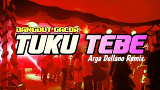 DANGDUT GACOR 🔥 TUKU TEBE ll ARGA DELLANO REMIX 2024