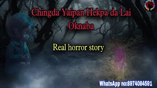 Chingda Yaipan Hekpa Chatpada Lai Oknaba||Real horror story||Kanglei Leipung Wari Channel