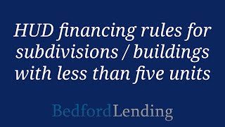 HUD financing rules for subdivisions / buildings with less than five units by Bedford Lending 69 views 8 months ago 2 minutes, 54 seconds