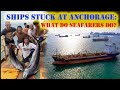 When Ships Are Stuck at Anchor : How This Affects The Crew?