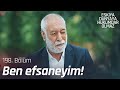 Baban bir efsane ama kimse yazmıyor! - Eşkıya Dünyaya Hükümdar Olmaz 198. Bölüm