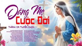 Dâng Mẹ Cuộc Đời, Lời Kinh Dâng Mẹ - Nhạc Thánh Ca Hướng Về Đức Mẹ - Thánh Ca Cầu Nguyện Tuyển Chọn