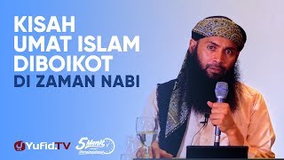 Kisah Umat Islam Diboikot - Ustadz Dr. Syafiq Riza Basalamah, M.A. - 5 Menit yang Menginspirasi