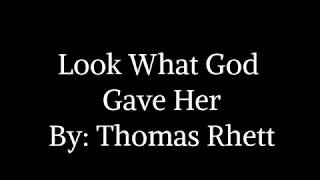 Look What God Gave Her Lyrics By: Thomas Rhett