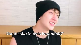 "Chan is it okay for you to be called old?" #chansroom