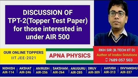 DISCUSSION OF TPT-2(Topper Test Paper) for those interested in under AIR 500 by RKH SIR(B.TECH IITD)