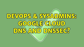 DevOps & SysAdmins: Google Cloud DNS and DNSSEC? (3 Solutions!!)