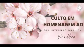 Culto em Homenagem ao Dia da Mulher | ADTAG - 08/03/2022