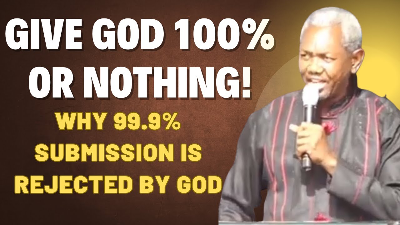 STOP HOLDING BACK! GOD DEMANDS YOUR FULL SUBMISSION – GBILE AKANNI