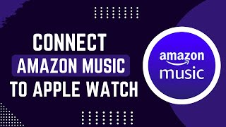 How To Connect Amazon Music To Apple Watch !