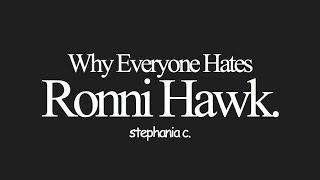 why everyone hates Ronni Hawk. Content