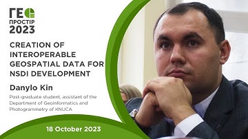Geospace 2023 Danylo Kin Creation of interoperable geospatial data for NSDI development