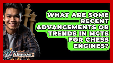 What Are Some Recent Advancements Or Trends In MCTS For Chess Engines? - The Board Game Xpert