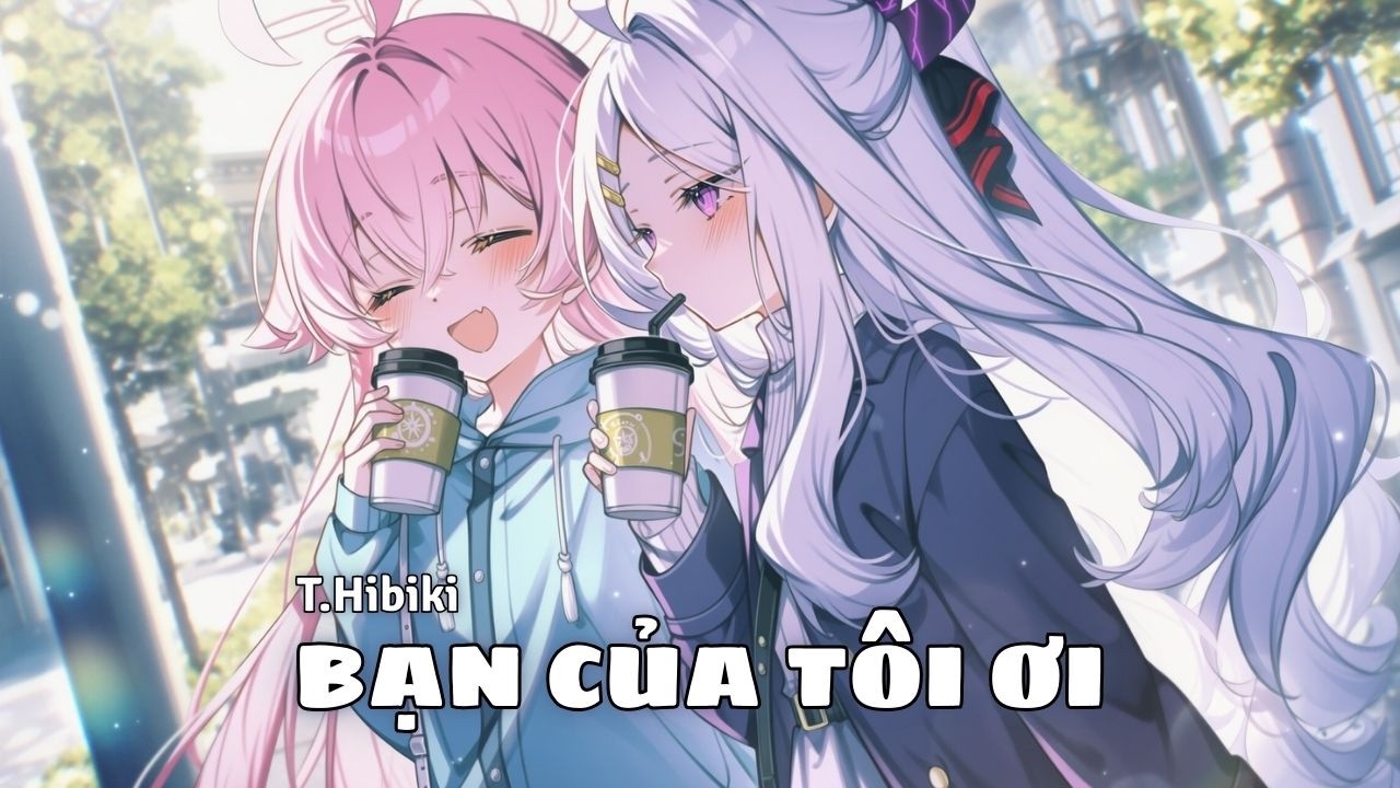 BẠN CỦA TÔI ƠI - Một Lời Cảm Ơn Chân Thành Dành Cho Những 