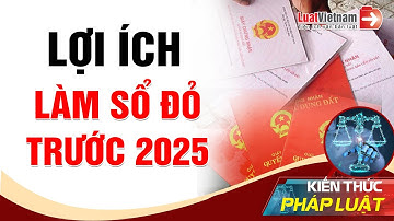 Vì Sao Người Dân Nên Làm Sổ Đỏ Trước Năm 2025? | LuatVietnam