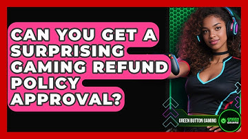 Can You Get A Surprising Gaming Refund Policy Approval? - Green Button Gaming