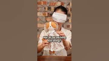 Mặc đồ cho thú bông khó không? - câu chuyện thú bông vải Tiệm Tạp Hóa Nhà May