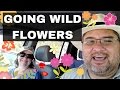 Going Wild Flower !!!  VLOG #56 July 25