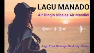 Lagu Manado || Air Dingin Dibalas Air Mandidi || Lagu santai paling enak didengar 2022
