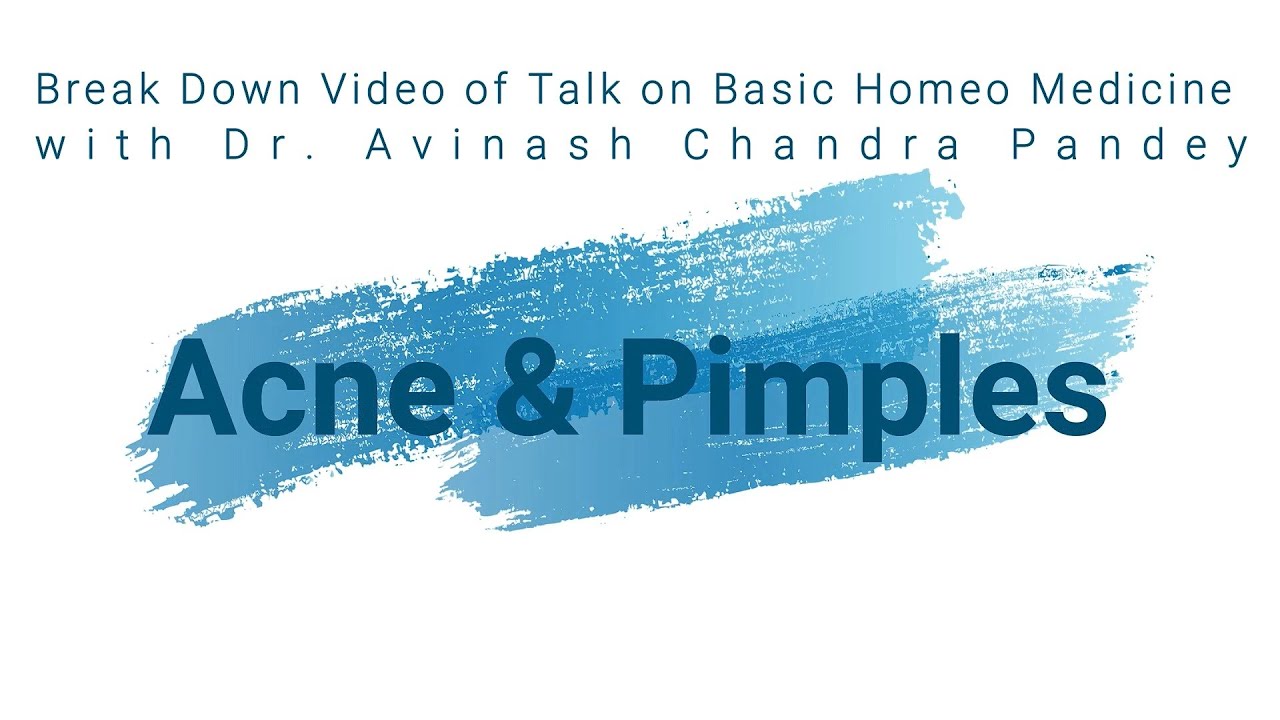 Acne and Pimples- Break Down Video of Talk on Basic Homeo Medicine with ...