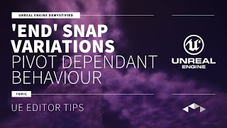 'END' SNAP VARIATIONS - PIVOT DEPENDANT BEHAVIOUR - UNREAL ENGINE - UE4 - UE5