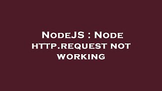 NodeJS : Node http.request not working