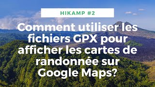 Hikamp #2 : Comment utiliser les fichiers GPX pour afficher les cartes de randonnée sur Google Maps? screenshot 3