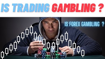 Is forex trading gambling | Difference between a trader and a gambler | who is a trade gambler