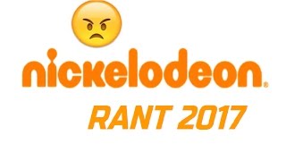 Nickelodeon Rant 2017