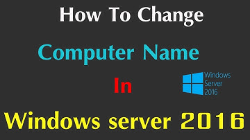 How to Change Computer Name in Windows Server 2016