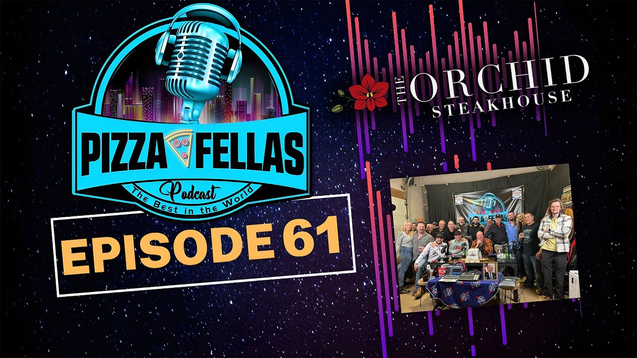 PizzaFellas Podcast | Episode #61 - The Orchid Steakhouse