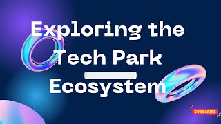Exploring the Tech Park Ecosystem: A Deep Dive