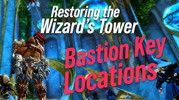 Restore the Wizards Tower - Bastion Key Locations! Guild Wars 2: Secrets of the Obscure Guide