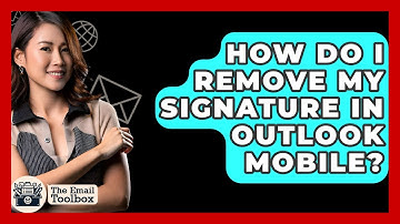 How Do I Remove My Signature In Outlook Mobile? - TheEmailToolbox.com