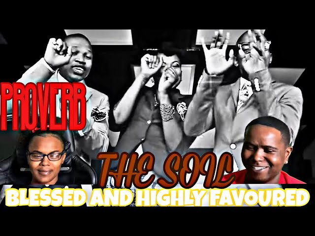 PROVERB FT THE SOIL - BLESSED AND HIGHLY FAVOURED (OFFICIAL MUSIC VIDEO) | REACTION class=
