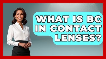 What Is BC In Contact Lenses? - Optometry Knowledge Base