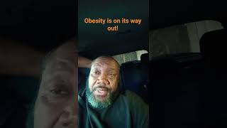 Obesity is on its way out.