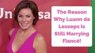 Famous The Reason Luann de Lesseps Is Still Marrying Fiancé! Profile