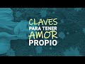 Estas son las CLAVES para tener Amor Propio