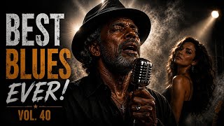 Best Blues EVER Vol. 40 | Deep Emotional Blues That Will Touch Your Soul | Slow Chicago Blues