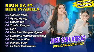 Ririn DA Ft Bebe Syabella & DC Music - AKU CAH KERJO - AYANG AYANG || FULL DANGDUT KOPLO 2025