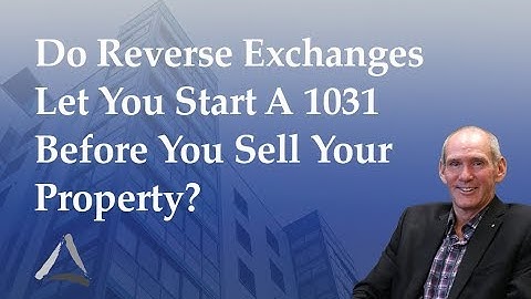 Reverse 1031 Exchanges: Does a Reverse Exchange Let You Sell Your Property Sooner?