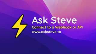 Connect Ask Steve to a Webhook or API